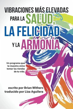 Vibraciones Más Elevadas Para La Salud, La Felicidad Y La Armonía - Withers, Brian