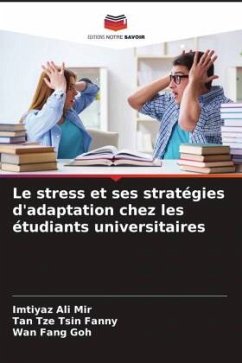 Le stress et ses stratégies d'adaptation chez les étudiants universitaires - Mir, Imtiyaz Ali;Fanny, Tan Tze Tsin;Goh, Wan Fang