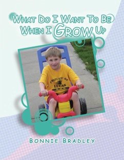 What Do I Want to Be When I Grow Up: A Child's Reader Book 1 - Bradley, Bonnie