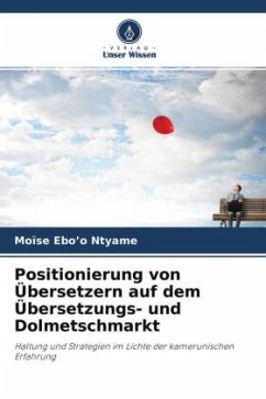 Positionierung von Übersetzern auf dem Übersetzungs- und Dolmetschmarkt - Ebo'o Ntyame, Moïse