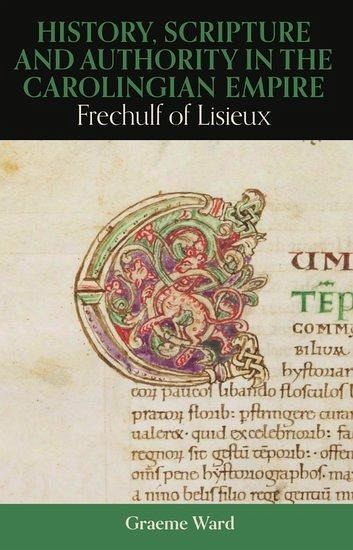 History, Scripture, and Authority in the Carolingian Empire History, Scripture, and Authority in the Carolingian Empire
