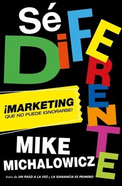 Sé Diferente: Marketing Que No Puede Ignorarse / Get Different, Marketing That C An't Be Ignored! - Michalowicz, Mike