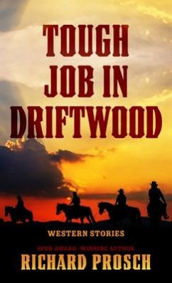 Tough Job in Driftwood: Western Stories - Prosch, Richard