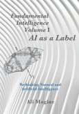 Fundamental Intelligence, Volume I: AI as a Label: Rethinking Natural and Artificial Intelligence
