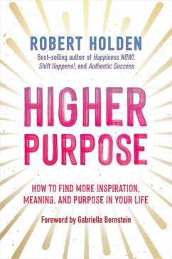 Higher Purpose: How to Find More Inspiration, Meaning, and Purpose in Your Life - Holden, Robert