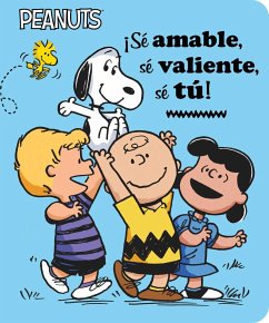 ¡Sé Amable, Sé Valiente, Sé Tú! (Be Kind, Be Brave, Be You!) - Schulz, Charles M; Barton, Elizabeth Dennis