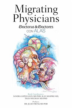 Migrating Physicians Doctoras & Doctores Con Alas - Lopez-Leon, Sandra; Shapiro MD, Ilan; Wegman MD, Talia