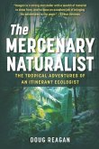 The Mercenary Naturalist: The Tropical Adventures of an Itinerant Ecologist