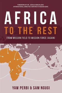 Africa to the Rest: From Mission Field to Mission Force (Again) - Perbi, Yaw; Ngugi, Sam
