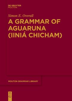 A Grammar of Aguaruna (Iiniá Chicham) (eBook, PDF) - Overall, Simon E.