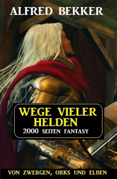 Wege vieler Helden: Von Zwergen Orks und Elben: 2000 Seiten Fantasy Paket (eBook, ePUB)