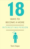 18 Ways to Become a More Interesting Person (eBook, ePUB)