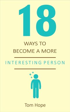 18 Ways to Become a More Interesting Person (eBook, ePUB) - Hope, Tom
