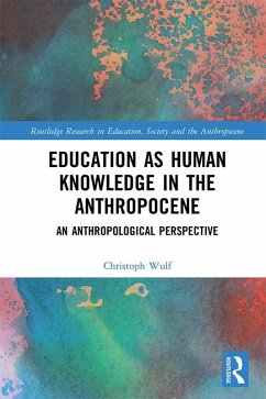 Education as Human Knowledge in the Anthropocene (eBook, ePUB) - Wulf, Christoph