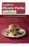 Unofficial Disney Parks Cookbook : Quick and Easy Disneyland Recipes to Cook at Home (eBook, ePUB)