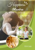 Happiness Mantra: Unleash Your Inner Peace and Happiness (eBook, ePUB)