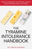 The Tyramine Intolerance Handbook: Prevent Migraines, Palpitations, Anxiety, Blood Pressure Spikes, and More (eBook, ePUB)