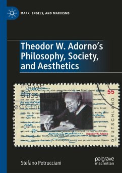 Theodor W. Adorno's Philosophy, Society, and Aesthetics - Petrucciani, Stefano