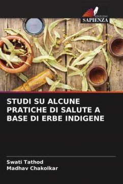 STUDI SU ALCUNE PRATICHE DI SALUTE A BASE DI ERBE INDIGENE - Tathod, Swati;Chakolkar, Madhav