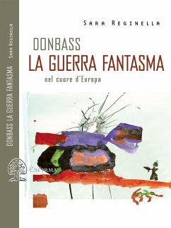 Donbass, la guerra fantasma nel cuore d'Europa (eBook, ePUB) - Reginella, Sara