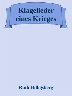 Klagelieder eines Krieges (eBook, ePUB) - Hilligsberg, Ruth