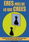 Eres más de lo que crees: aprende cómo mejorar tu autoestima para lograr con éxito tu superación personal (eBook, ePUB)