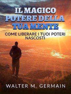 Il Magico Potere della tua Mente (Tradotto) (eBook, ePUB) - M. Germain, Walter