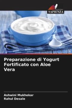 Preparazione di Yogurt Fortificato con Aloe Vera - Mukhekar, Ashwini;Desale, Rahul