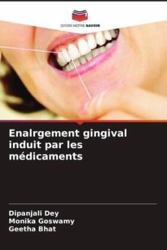 Enalrgement gingival induit par les médicaments - Dey, Dipanjali;Goswamy, Monika;Bhat, Geetha