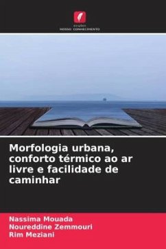 Morfologia urbana, conforto térmico ao ar livre e facilidade de caminhar - Mouada, Nassima;Zemmouri, Noureddine;Meziani, Rim