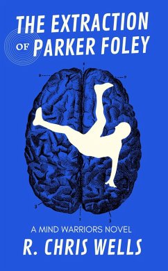 The Extraction of Parker Foley (Mind Warriors, #1) (eBook, ePUB) - Wells, R. Chris