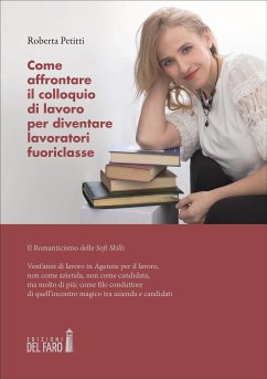 Come affrontare il colloquio di lavoro per diventare lavoratori fuoriclasse (eBook, ePUB) - Petitti, Roberta