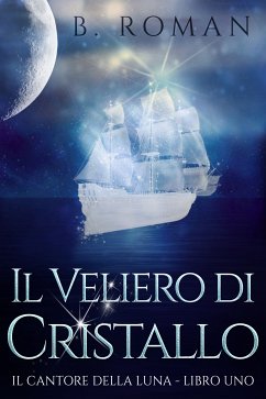 Il Veliero di Cristallo (eBook, ePUB) - Roman, B.