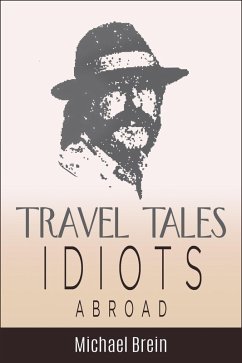Travel Tales: Idiots Abroad (True Travel Tales, #5) (eBook, ePUB) - Brein, Michael