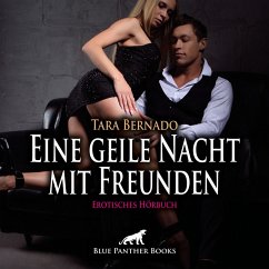 Eine geile Nacht mit Freunden / Erotik Audio Story / Erotisches Hörbuch (MP3-Download) - Bernado, Tara