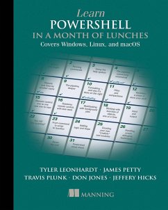 Learn PowerShell in a Month of Lunches, Fourth Edition (eBook, ePUB) - Plunk, Travis; Petty, James; Leonhardt, Tyler