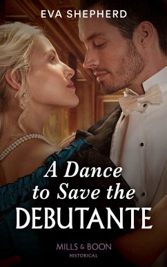 A Dance To Save The Debutante (Mills & Boon Historical) (Those Roguish Rosemonts, Book 1) (eBook, ePUB) - Shepherd, Eva