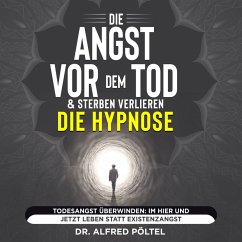 Die Angst vor dem Tod & Sterben verlieren - die Hypnose (MP3-Download) - Pöltel, Dr. Alfred