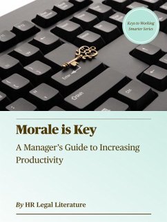 Morale is Key: A Manager's Guide to Increasing Productivity (Keys to Working Smarter, #2) (eBook, ePUB) - Literature, HR Legal
