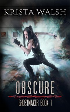 Obscure (Ghostmaker Trilogy, #1) (eBook, ePUB) - Walsh, Krista Obscure (Ghostmaker Trilogy, #1) (eBook, ePUB) - Walsh, Krista