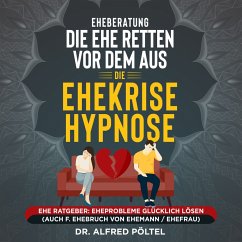 Eheberatung: Die Ehe retten vor dem Aus - Die Ehekrise Hypnose (MP3-Download) - Pöltel, Dr. Alfred