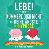 Lebe! Und Kümmere dich nicht um deine Ängste - die Hypnose (MP3-Download)