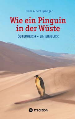 Wie ein Pinguin in der Wüste - Springer, Franz Albert