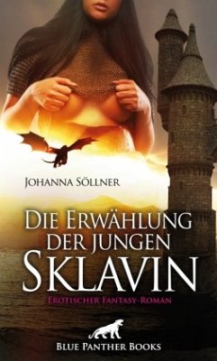 Die Erwählung der jungen Sklavin   Erotischer Fantasy-Roman - Söllner, Johanna
