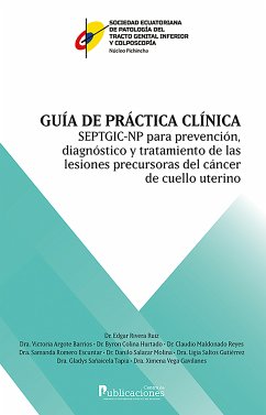 Guía de práctica clínica SEPTGIC-NP para prevención, diagnóstico y tratamiento de las lesiones precursoras de cáncer de cuello uterino (eBook, ePUB) - Rivera Ruiz, Edgar; Argote Barrios, Victoria; Colina Hurtado, Byron; Maldonado Reyes, Claudio; Romero Escuntar, Samanda; Salazar Molina, Danilo; Saltos Gutiérrez, Ligia; Sañaicela Tapia, Gladys; Vega Gavilanes, Ximena