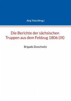 Berichte der sächsischen Truppen aus dem Feldzug 1806 (IX) (eBook, ePUB)