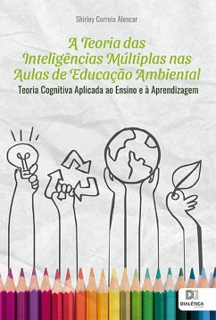 A Teoria das Inteligências Múltiplas nas Aulas de Educação Ambiental (eBook, ePUB) - Alencar, Shirley Correia