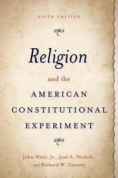 Religion and the American Constitutional Experiment (eBook, ePUB) - Witte, John; Nichols, Joel A.; Garnett, Richard W.