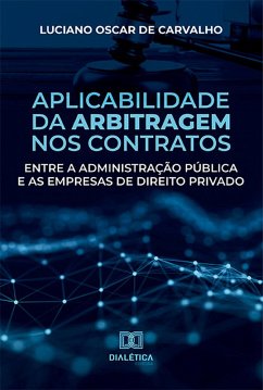 Aplicabilidade da arbitragem nos contratos entre a administração pública e as empresas de direito privado (eBook, ePUB) - Carvalho, Luciano Oscar de