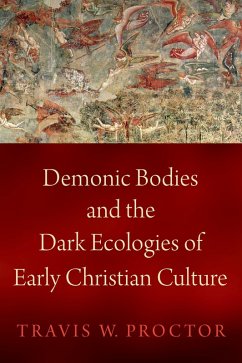 Demonic Bodies and the Dark Ecologies of Early Christian Culture (eBook, ePUB) - Proctor, Travis W.